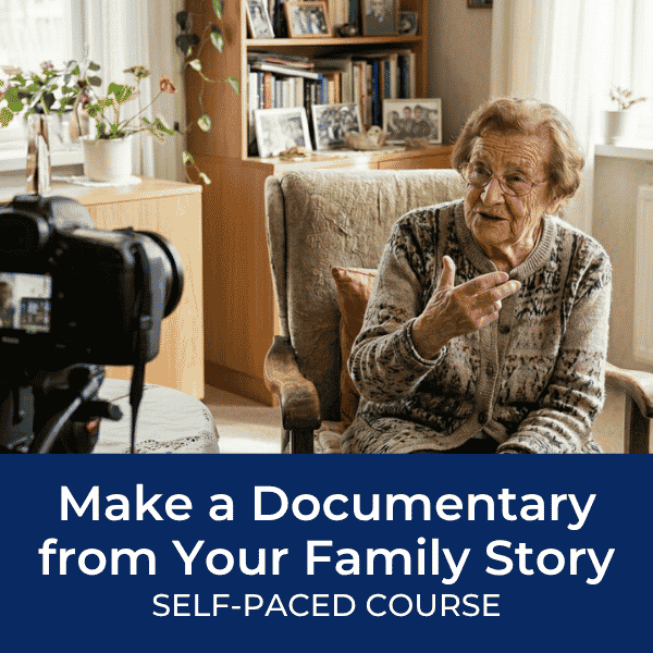 Make a Documentary from Your Family Story self-paced course