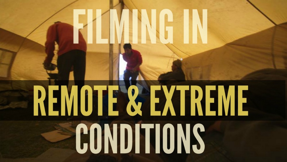 Filmmaking in Extreme Conditions