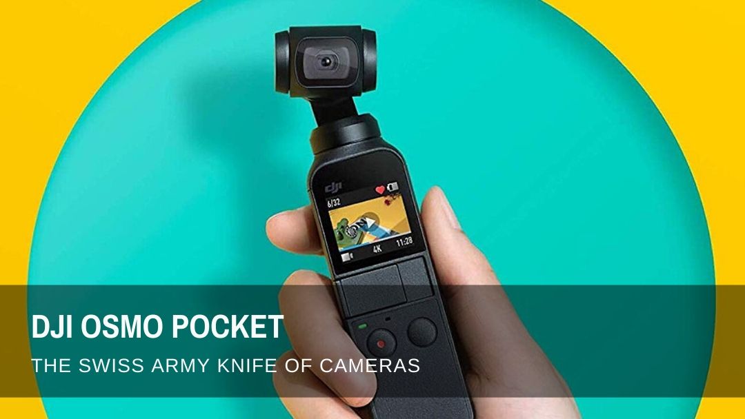 DJI Osmo Pocket The Swiss Army Knife of Cameras