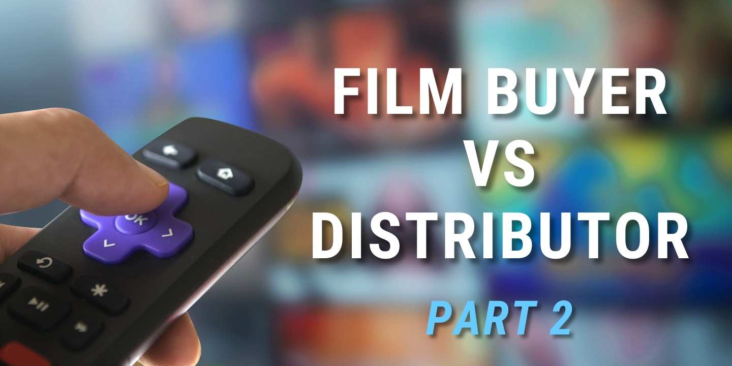 Film Buyer vs Distributor Part 2 Film Buyer vs Distributor Part 2