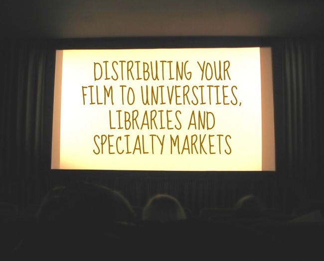 Distributing Your Film To Universities, Libraries and Specialty Markets