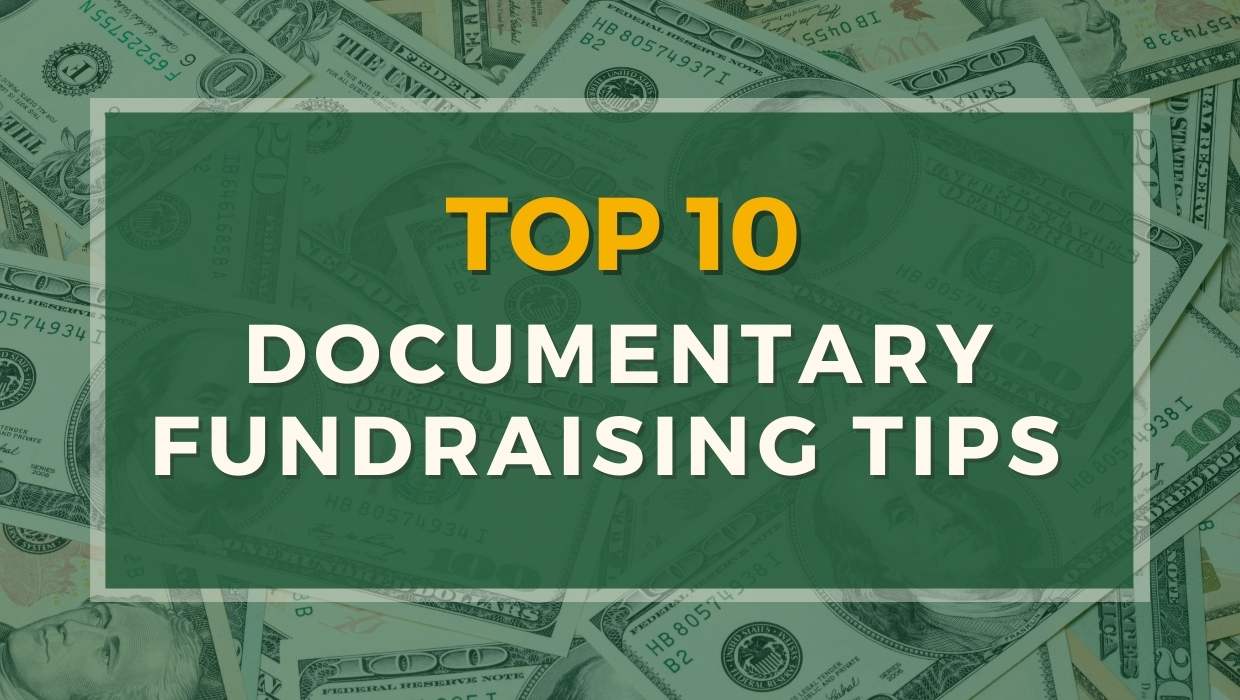 Top 10 Documentary Fundraising Tips