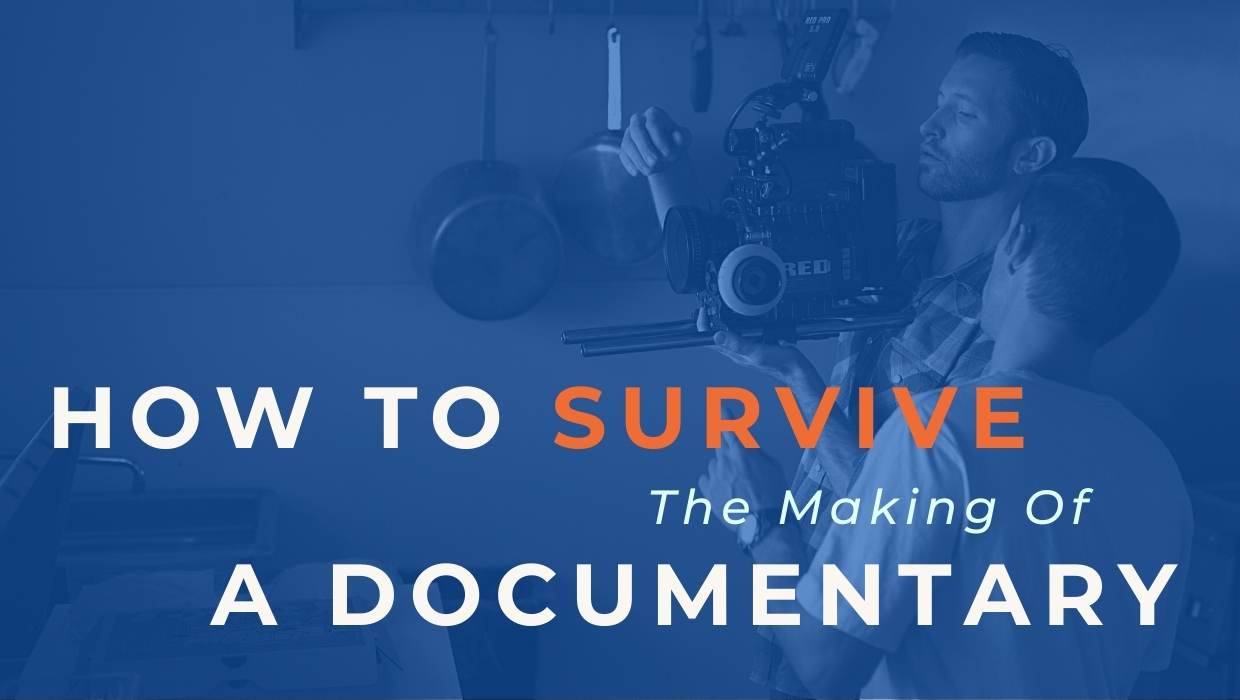 How To Survive The Making Of A Documentary