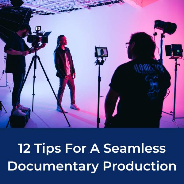 12 Tips For Seamless Documentary Production